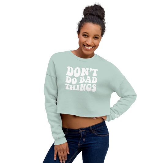 Don't Do Bad Things Crop Sweatshirt