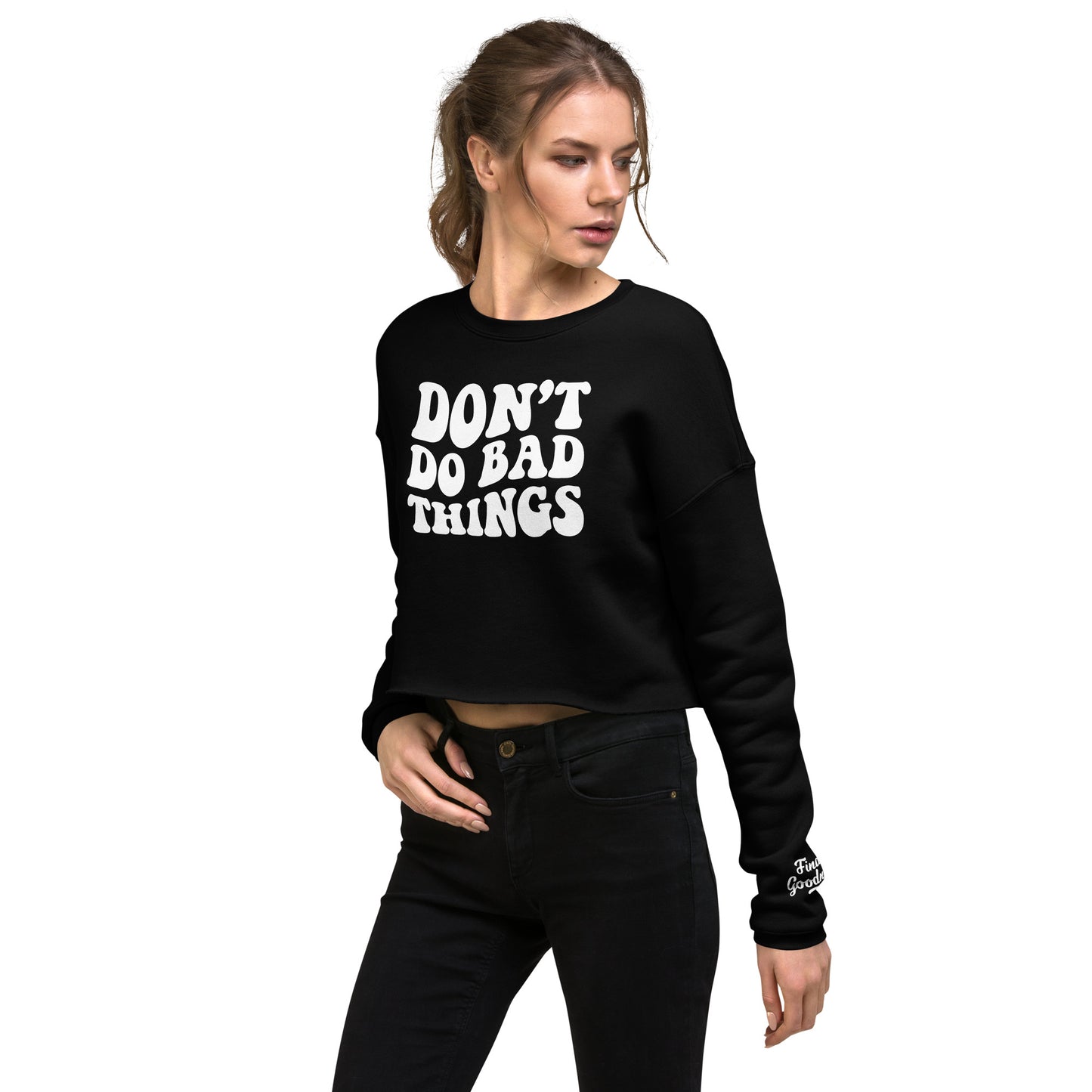 Don't Do Bad Things Crop Sweatshirt